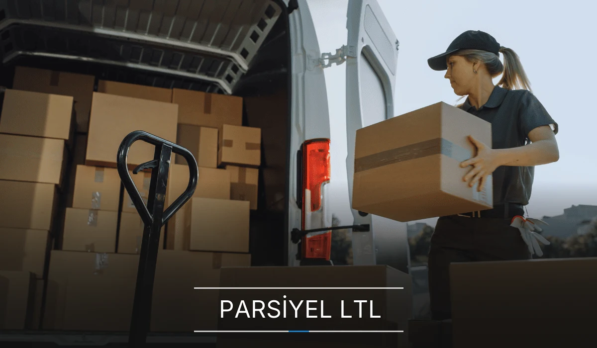 Parsiyel Yük Taşımacılığı (LTL) Parsiyel Yük Taşımacılığı (LTL)